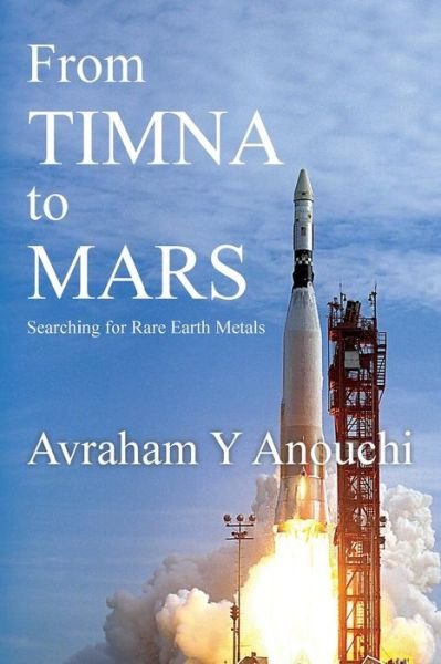 Cover for Avraham Y Anouchi · From Timna to Mars: Searching for Rare Earth Metals (Pocketbok) (2014)
