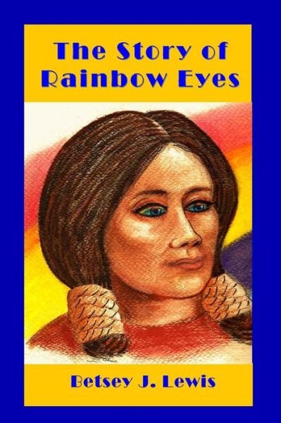 Cover for Betsey Lewis · The Story of Rainbow Eyes (Paperback Bog) (2013)