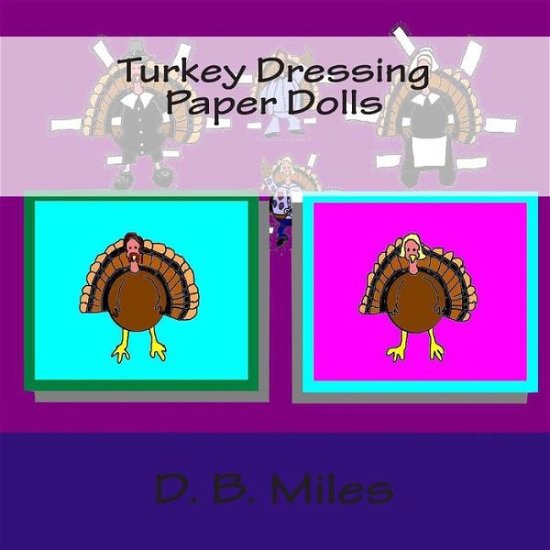 Turkey Dressing Paper Dolls - D B Miles - Books - Createspace - 9781493714612 - November 16, 2013