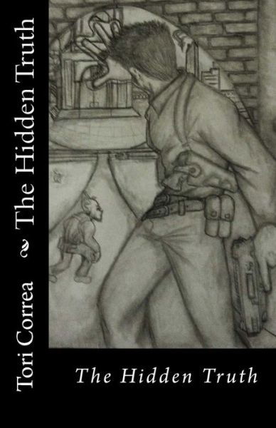 The Hidden Truth - Tori Correa - Books - Createspace - 9781495992612 - February 21, 2014
