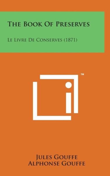 Cover for Jules Gouffe · The Book of Preserves: Le Livre De Conserves (1871) (Innbunden bok) (2014)