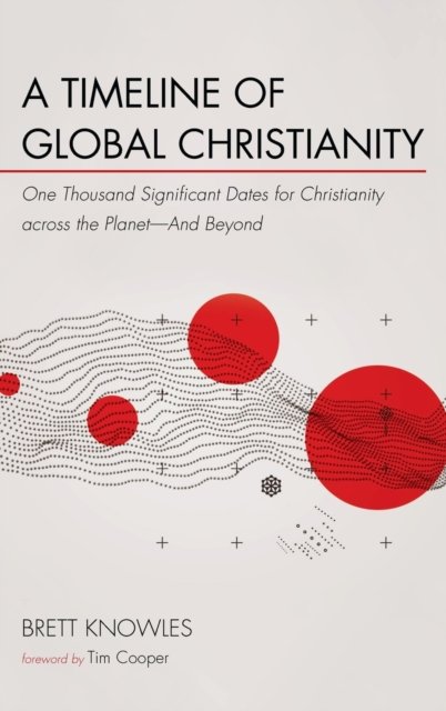 Cover for Brett Knowles · A Timeline of Global Christianity: One Thousand Significant Dates for Christianity Across the Planet--And Beyond (Gebundenes Buch) (2020)