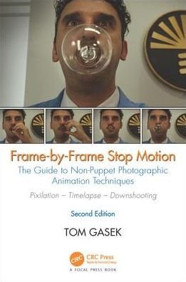 Cover for Gasek, Tom (Rochester Institute of Technology, New York, USA) · Frame-By-Frame Stop Motion: The Guide to Non-Puppet Photographic Animation Techniques, Second Edition (Paperback Book) (2017)