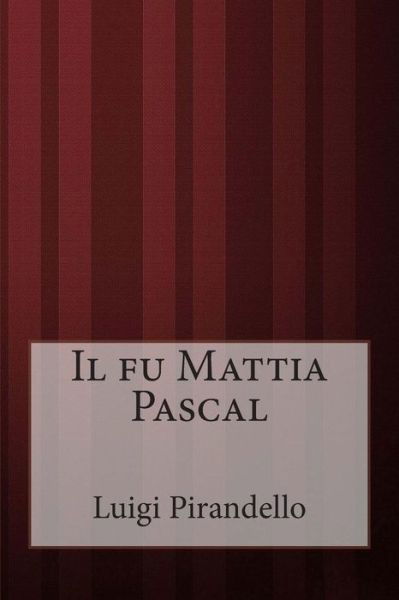 Il Fu Mattia Pascal - Luigi Pirandello - Kirjat - Createspace - 9781499361612 - maanantai 5. toukokuuta 2014