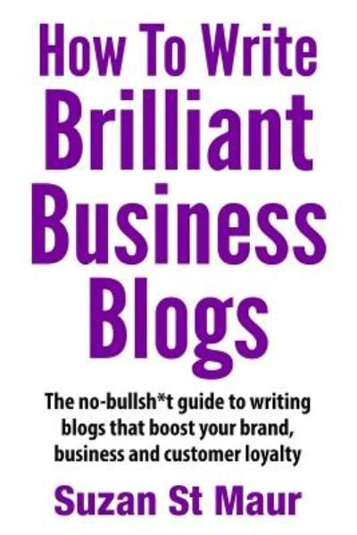 Cover for Suzan St Maur · How to Write Brilliant Business Blogs (Paperback Book) (2014)