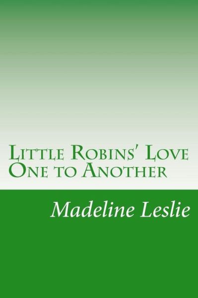 Cover for Madeline Leslie · Little Robins' Love One to Another (Paperback Book) (2014)