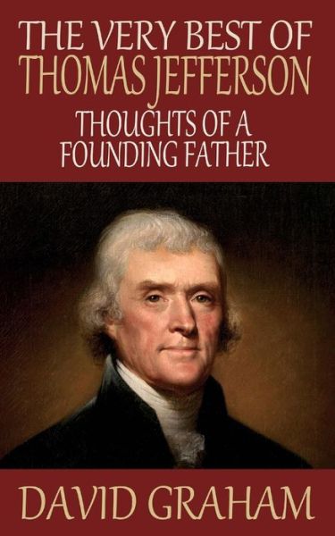 Cover for David Graham · The Very Best of Thomas Jefferson: Thoughts of a Founding Father (Paperback Book) (2014)