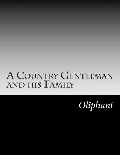 Cover for Margaret Wilson Oliphant · A Country Gentleman and His Family (Paperback Book) (2014)