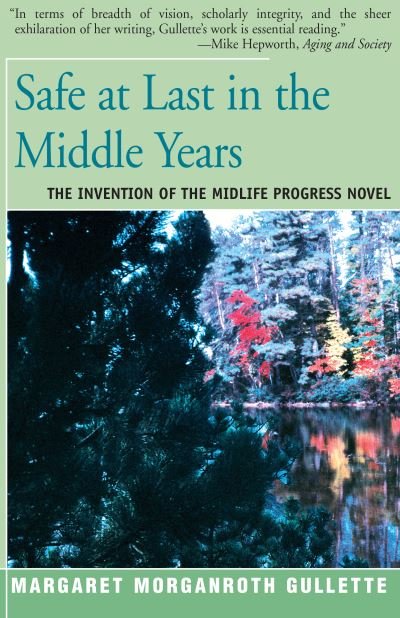 Safe at Last in the Middle Years: The Invention of the Midlife Progress Novel - Margaret Marganroth Gullette - Bøker - Open Road Media - 9781504029612 - 14. april 2016
