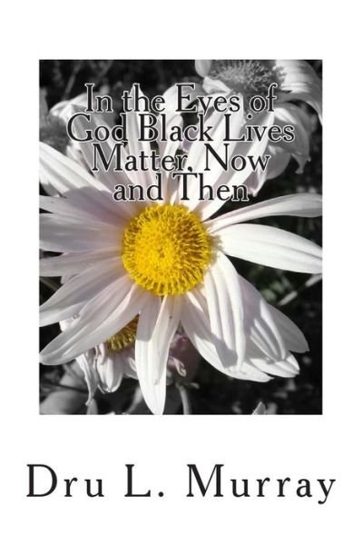 Cover for Dru L Murray · In the Eyes of God Black Lives Matter, Now and then (Paperback Bog) (2014)