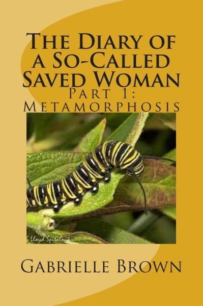 Cover for Gabrielle Brown · The Diary of a So-called Saved Woman: Part 1: Metamorphosis (Paperback Book) (2014)