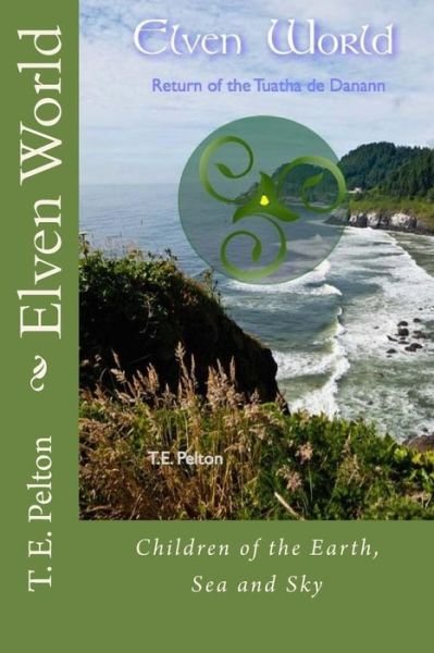 Elven World: Return of the Tuatha De Danann - T E Pelton - Livres - Createspace - 9781506166612 - 15 juillet 2015