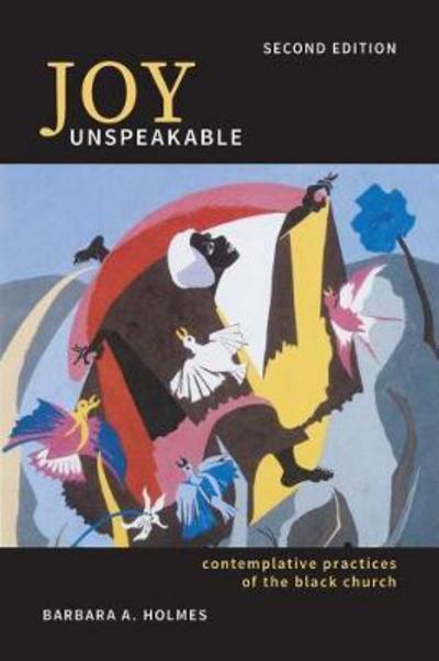 Cover for Barbara A. Holmes · Joy Unspeakable: Contemplative Practices of the Black Church - South Asian Theology (Paperback Book) (2017)