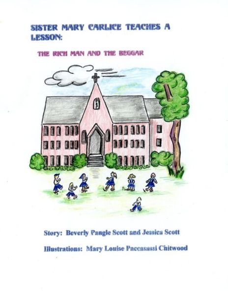 Sister Mary Carlice Teaches a Lesson: the Rich Man and the Beggar - Beverly Pangle Scott - Livros - Createspace - 9781507664612 - 28 de janeiro de 2015