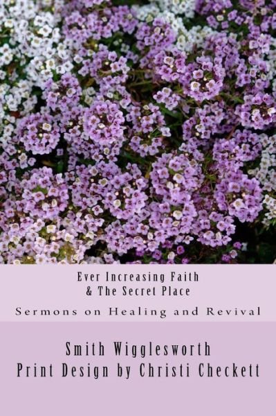Cover for Smith Wigglesworth · Ever Increasing Faith &amp; the Secret Place (Paperback Book) (2015)