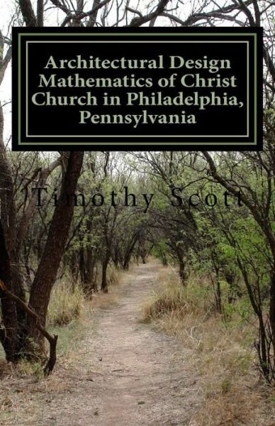 Cover for Timothy Scott · Architectural Design Mathematics of Christ Church in Philadelphia, Pennsylvania (Paperback Bog) (2015)