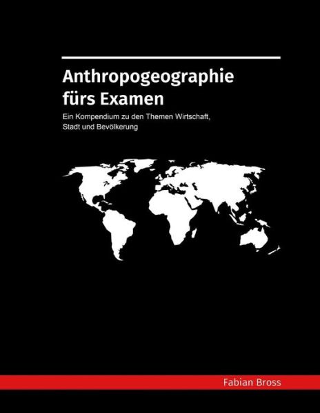 Cover for Fabian Bross · Anthropogeographie Furs Examen: Ein Kompendium Zu den Themen Wirtschaft, Stadt Und Bevolkerung (Paperback Book) (2015)