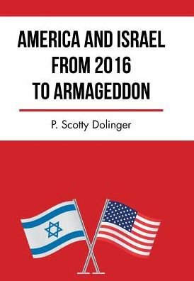 Cover for P Scotty Dolinger · America and Israel from 2016 to Armageddon (Hardcover Book) (2016)