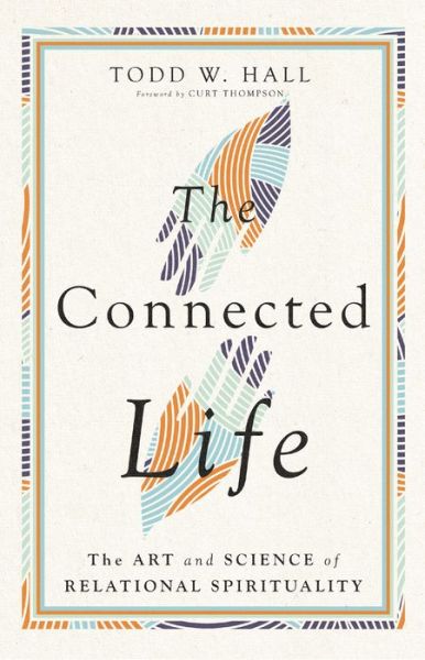 The Connected Life – The Art and Science of Relational Spirituality - Todd W. Hall - Books - InterVarsity Press - 9781514002612 - June 28, 2022