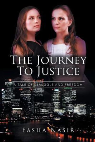 The Journey To Justice - Easha Nasir - Books - Xlibris - 9781514495612 - May 12, 2016