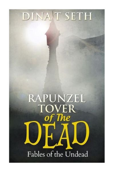Dina T Seth · RAPUNZEL - TOWER OF THE DEAD - Fables of the Undead (Paperback Book) (2015)