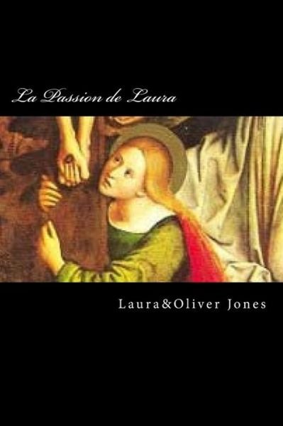 La Passion de Laura - Oliver Jones - Bøger - Createspace Independent Publishing Platf - 9781519528612 - 2. december 2015