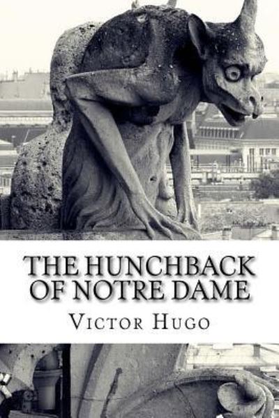 The Hunchback of Notre Dame - Victor Hugo - Książki - Createspace Independent Publishing Platf - 9781523842612 - 3 lutego 2016