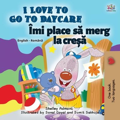 I Love to Go to Daycare (English Romanian Bilingual Children's book) - English Romanian Bilingual Collection - Shelley Admont - Books - Kidkiddos Books Ltd. - 9781525934612 - August 2, 2020