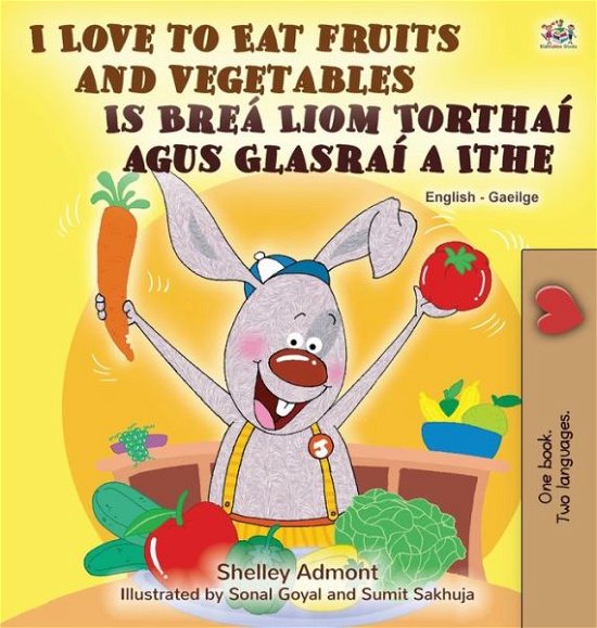 Cover for Shelley Admont · I Love to Eat Fruits and Vegetables (English Irish Bilingual Children's Book) (Bog) (2022)