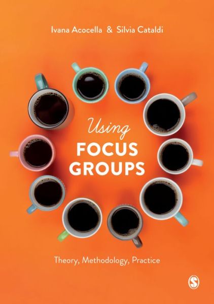 Using Focus Groups: Theory, Methodology, Practice - Ivana Acocella - Books - Sage Publications Ltd - 9781526445612 - October 26, 2020