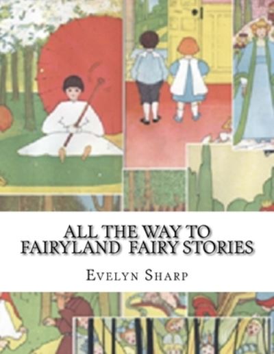 Cover for Evelyn Sharp · All the Way to Fairyland Fairy Stories (Paperback Book) (2016)