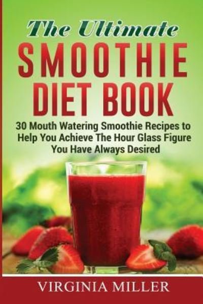 Cover for Virginia Miller · The Ultimate Smoothie Diet Book (Paperback Book) (2016)