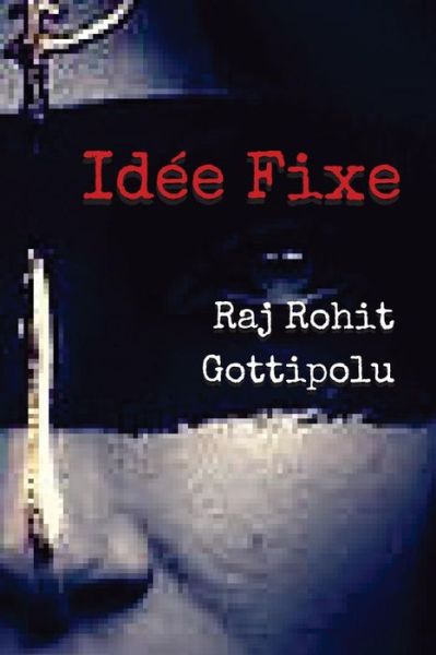 Cover for Raj Rohit Gottipolu · Idee Fixe (Paperback Book) (2016)