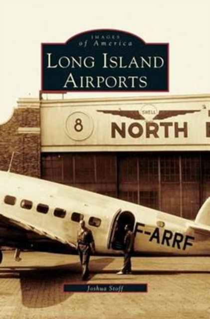 Long Island Airports - Joshua Stoff - Książki - Arcadia Publishing Library Editions - 9781531621612 - 1 września 2004