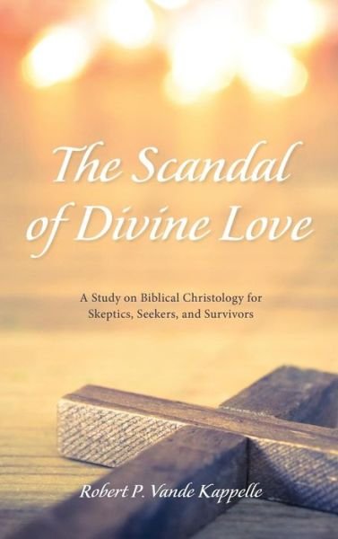 Cover for Robert P Vande Kappelle · The Scandal of Divine Love (Hardcover Book) (2017)
