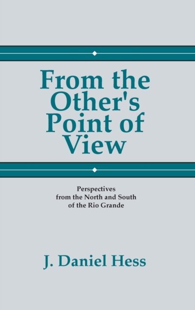 Cover for J Daniel Hess · From the Other's Point of View: Perspectives from the North and South of the Rio Grande (Hardcover Book) (1999)