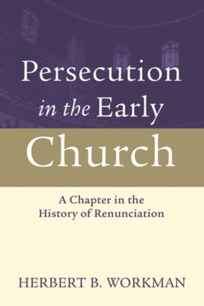 Cover for Herbert B Workman · Persecution in the Early Church: A Chapter in the History of Renunciation (Hardcover Book) (2009)