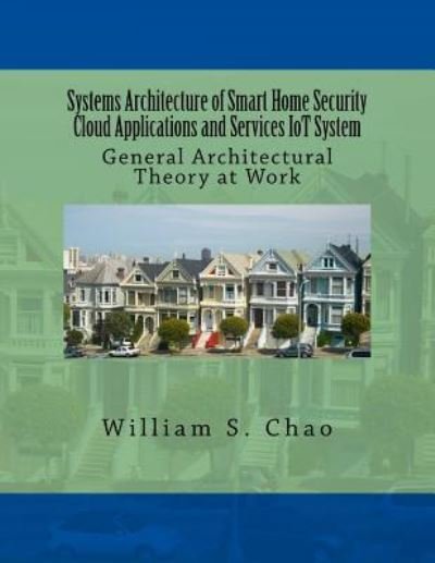 Cover for William S Chao · Systems Architecture of Smart Home Security Cloud Applications and Services Iot System (Paperback Book) (2016)