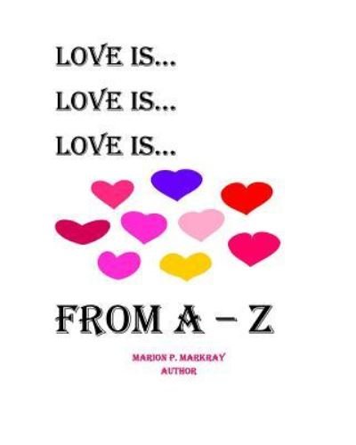 Love Is A-Z - Markray - Bøger - Createspace Independent Publishing Platf - 9781536879612 - September 1, 2016