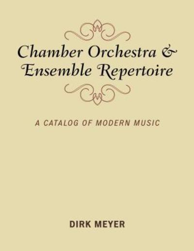 Cover for Dirk Meyer · Chamber Orchestra and Ensemble Repertoire: A Catalog of Modern Music - Music Finders (Paperback Book) (2018)