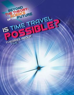 Cover for Tom Jackson · Is Time Travel Possible? Theories about Time (Hardcover Book) (2018)