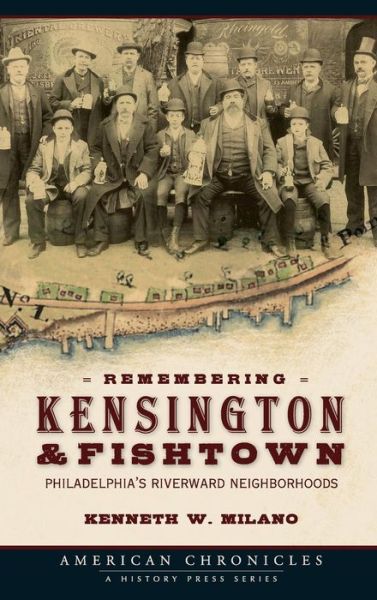 Cover for Kenneth W Milano · Remembering Kensington &amp; Fishtown (Hardcover Book) (2008)