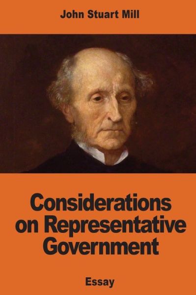 Considerations on Representative Government - John Stuart Mill - Books - Createspace Independent Publishing Platf - 9781541352612 - December 29, 2016