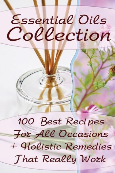 Essential Oils Collection - Lora Brennel - Books - CreateSpace Independent Publishing Platf - 9781542946612 - February 5, 2017