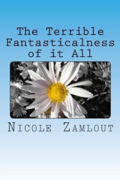 Cover for Nicole Zamlout · The Terrible Fantasticalness of It All (Paperback Book) (2017)