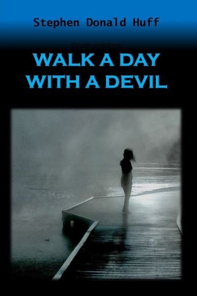 Cover for Stephen Donald Huff · Walk a Day with a Devil (Paperback Book) (2014)