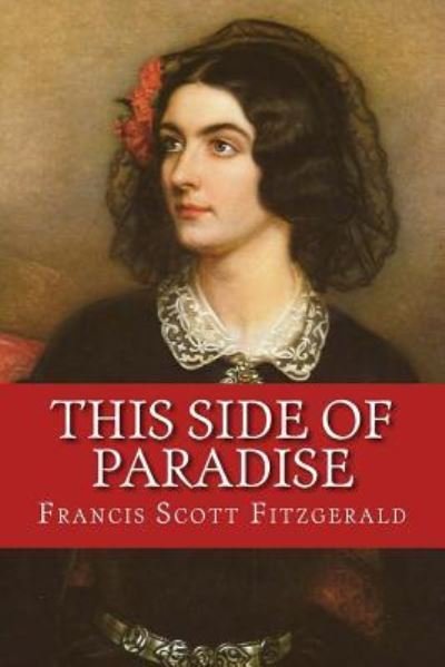 This Side of Paradise - Francis Scott Fitzgerald - Książki - Createspace Independent Publishing Platf - 9781544898612 - 24 marca 2017