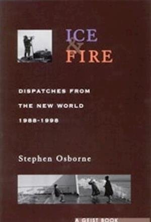 Cover for Stephen Osborne · Ice and Fire: Dispatches from the New World, 1988-1998 (Paperback Book) [First edition] (2002)