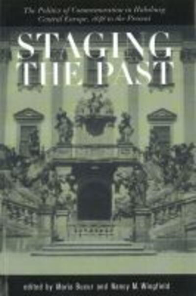 Cover for Maria Bucur · Staging the Past: The Politics of Commemoration in Habsburg Central Europe, 1848 to the Present (Hardcover Book) (2001)