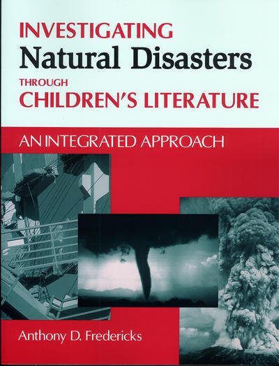 Cover for Anthony D. Fredericks · Investigating Natural Disasters Through Children's Literature: An Integrated Approach - Through Children's Literature (Taschenbuch) (2001)